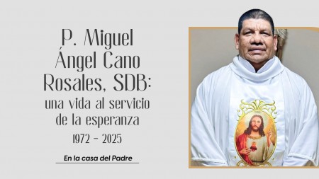 Padre Miguel Ángel Cano Rosales, SDB: una vida al servicio de la esperanza