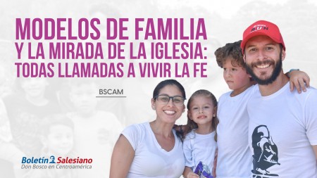 Modelos de familia y la mirada de la Iglesia: todas llamadas a vivir la fe