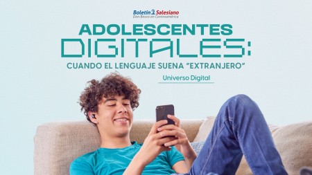 Adolescentes digitales: cuando el lenguaje suena &ldquo;extranjero&rdquo;
