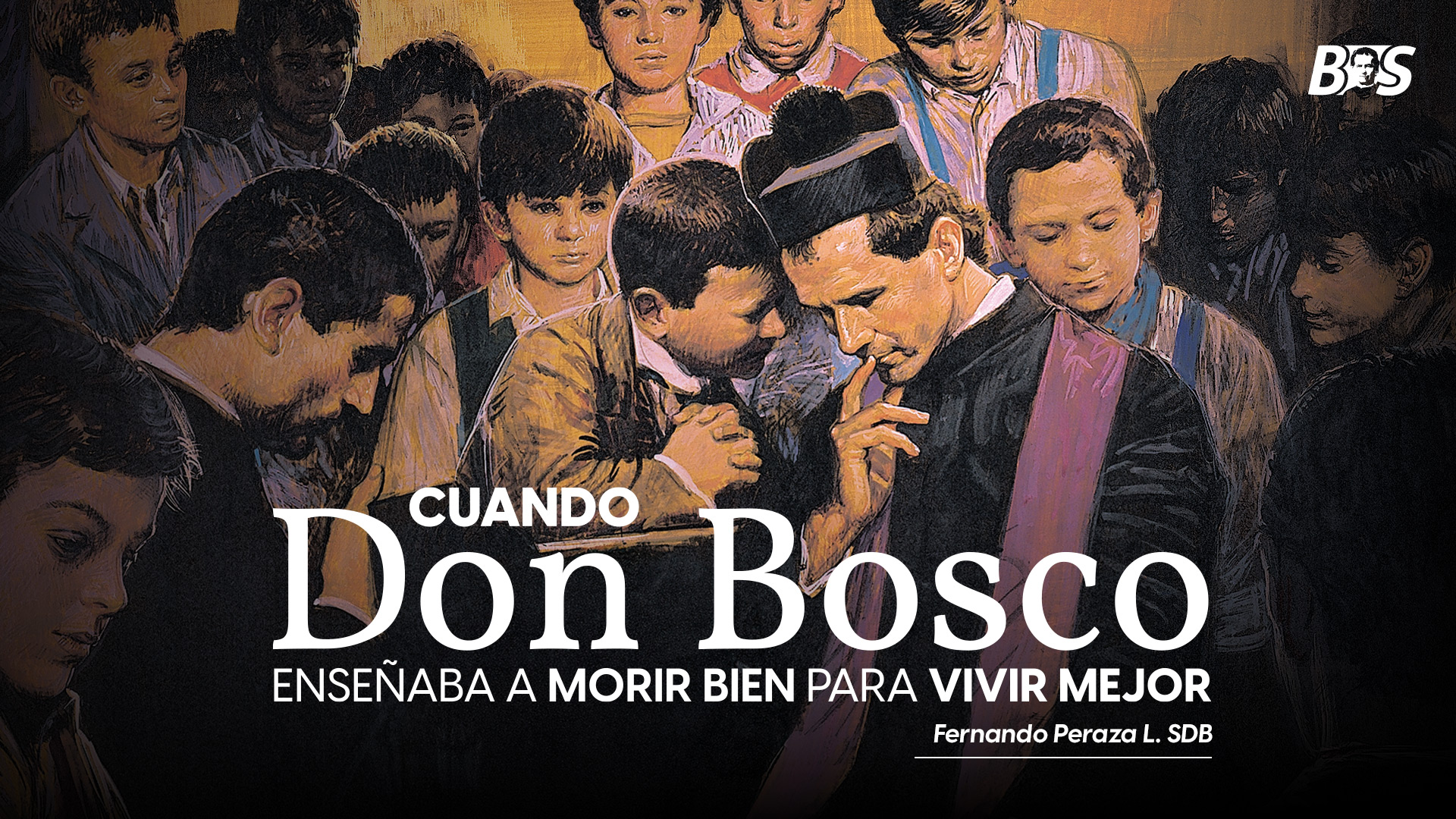 Cuando Don Bosco enseñaba a morir bien para vivir mejor